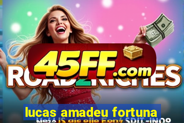 lucas amadeu fortuna